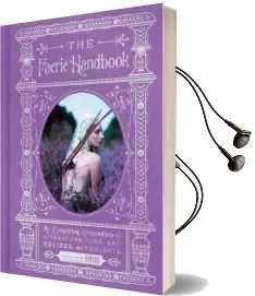 The Faerie Handbook: An Enchanting Compendium of Literature, Lore, Art, Recipes, and Projects Audiobook download free by The Editors Of Faerie Magazine