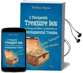 A Therapeutic Treasure box for Working With Children and Adolescents With Developmental Trauma: Creative Techniques and Activities Audiobook download free by Karen Treisman