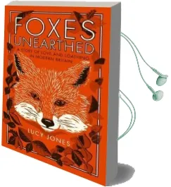 Foxes Unearthed: A Story of Love and Loathing in Modern Britain Audiobook download free by Lucy Jones