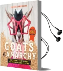Goats of Anarchy: One Woman'S Quest to Save the World one Goat at a Time Audiobook download free by Leanne Lauricella