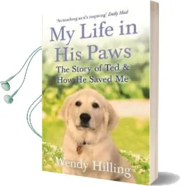 My Life in his Paws: The Story of ted and how he Saved me Audiobook download free by Wendy Hilling