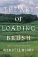 Audiobook The art of Loading Brush: New Agrarian Writings author Wendell Berry