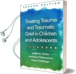 Treating Trauma and Traumatic Grief in Children and Adolescents, Second Edition Audiobook download free by Judith A. Cohen