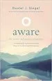 Audiobook Aware: The Science and Practice of Presence - a Complete Guide to the Groundbreaking Wheel of Awareness Meditation Practice author Daniel J. Siegel
