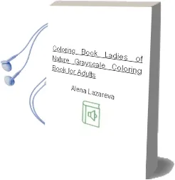 Coloring Book Ladies of Nature. Grayscale: Coloring Book for Adults Audiobook download free by Alena Lazareva