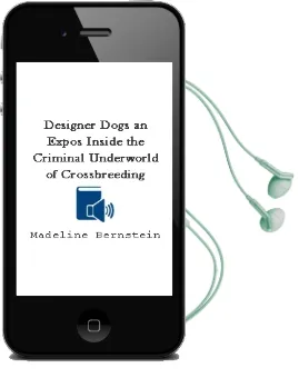Designer Dogs: An Expos: Inside the Criminal Underworld of Crossbreeding Audiobook download free by Madeline Bernstein
