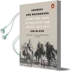 Enemies and Neighbours: Arabs and Jews in Palestine and Israel, 1917-2017 Audiobook download free by Ian Black