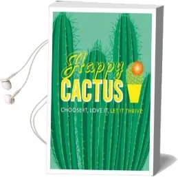 Happy Cactus: Choose it, Love it, let it Thrive Audiobook download free by John Pilbeam