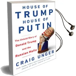 House of Trump, House of Putin: The Untold Story of Donald Trump and the Russian Mafia Audiobook download free by Craig Unger
