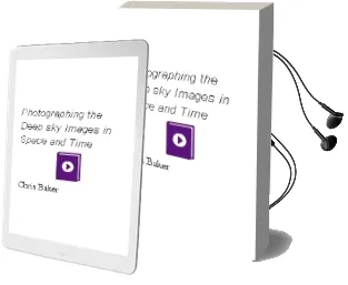 Photographing the Deep sky: Images in Space and Time Audiobook download free by Chris Baker