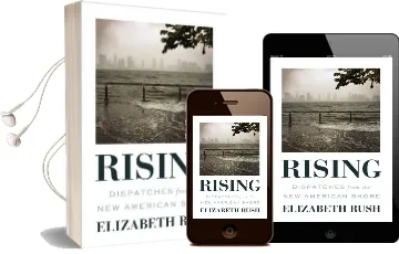 Rising: Dispatches From the new American Shore Audiobook download free by Elizabeth Rush