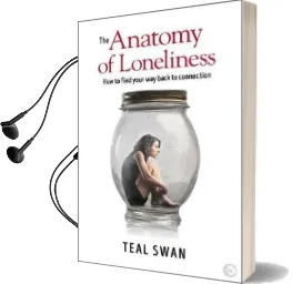 The Anatomy of Loneliness: How to Find Your way Back to Connection Audiobook download free by Teal Swan