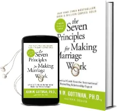 The Seven Principles for Making Marriage Work: A Practical Guide From the International Bestselling Relationship Expert Audiobook download free by John Gottman
