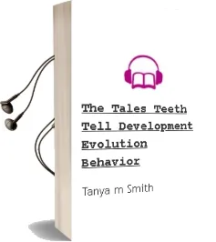 The Tales Teeth Tell: Development, Evolution, Behavior Audiobook download free by Tanya M. Smith