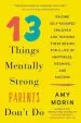 Audiobook 13 Things Mentally Strong Parents Don'T do: Raising Self-Assured Children and Training Their Brains for a Life of Happiness, Meaning, and Success author Amy Morin