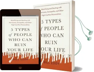 5 Types of People who can Ruin Your Life: Identifying and Dealing With Narcissists, Sociopaths, and Other High-Conflict Personalities Audiobook download free by Bill Eddy