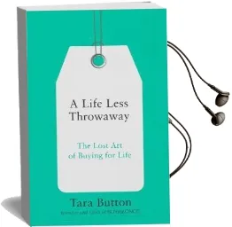 A Life Less Throwaway: The Lost art of Buying for Life Audiobook download free by Tara Button