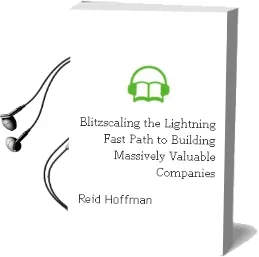 Blitzscaling: The Lightning-Fast Path to Building Massively Valuable Companies Audiobook download free by Reid Hoffman