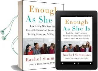 Enough as she is: How to Help Girls Move Beyond Impossible Standards of Success to Live Healthy, Happy, and Fulfilling Lives Audiobook download free by Rachel Simmons