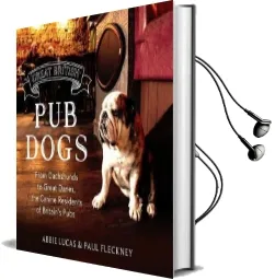 Great British pub Dogs: From Dachshunds to Great Danes, the Canine Residents of Britain'S Pubs Audiobook download free by Abbie Lucas