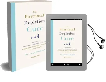 The Postnatal Depletion Cure: A Complete Guide to Rebuilding Your Health and Reclaiming Your Energy for Mothers of Newborns, Toddlers and Young Children Audiobook download free by Dr Oscar Serrallach
