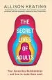 Audiobook The Secret Lives of Adults: Your Seven key Relationships - and how to Make Them Work author Allison Keating