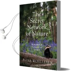 The Secret Network of Nature: The Delicate Balance of all Living Things Audiobook download free by Peter Wohlleben