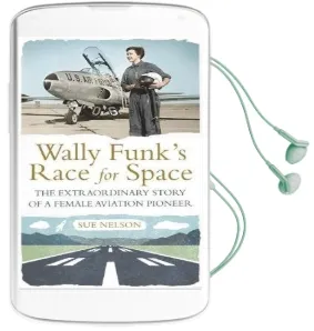 Wally Funk'S Race for Space: The Extraordinary Story of a Female Aviation Pioneer Audiobook download free by Sue Nelson