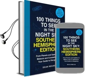 100 Things to see in the Southern Night sky: From Planets and Satellites to Meteors and Constellations, Your Guide to Stargazing Audiobook download free by Dean Regas