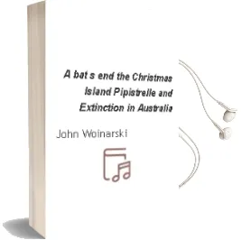 A Bat'S end: The Christmas Island Pipistrelle and Extinction in Australia Audiobook download free by John Woinarski