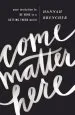 Audiobook Come Matter Here: Your Invitation to be Here in a Getting There World author Hannah Brencher