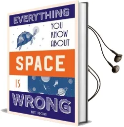 Everything you Know About Space is Wrong Audiobook download free by Matt Brown