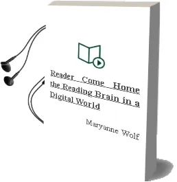 Reader, Come Home: The Reading Brain in a Digital World Audiobook download free by Maryanne Wolf