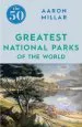 Audiobook The 50 Greatest National Parks of the World author Aaron Millar