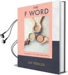 The f Word: A Personal Exploration of Modern Female Friendship Audiobook download free by Lily Pebbles