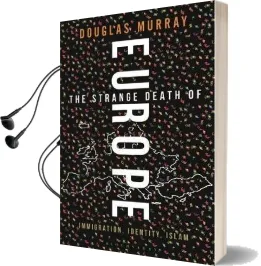 The Strange Death of Europe: Immigration, Identity, Islam Audiobook download free by Douglas Murray