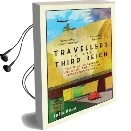 Travellers in the Third Reich: The Rise of Fascism Through the Eyes of Everyday People Audiobook download free by Julia Boyd