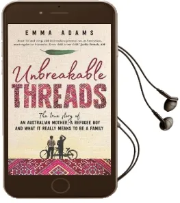 Unbreakable Threads: The True Story of an Australian Mother, a Refugee boy and What it Really Means to be a Family Audiobook download free by Emma Adams