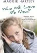 Audiobook Who Will Love me now?: Neglected, Unloved and Rejected. a Little Girl Desperate for a Home to Call her Own. author Maggie Hartley