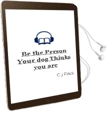 Be the Person Your dog Thinks you are Audiobook download free by C.J Frick