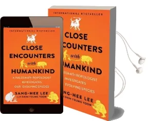 Close Encounters With Humankind: A Paleoanthropologist Investigates our Evolving Species Audiobook download free by Sang Hee Lee