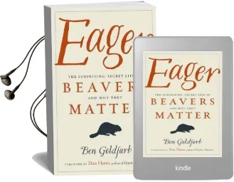 Eager: The Surprising, Secret Life of Beavers and why They Matter Audiobook download free by Ben Goldfarb