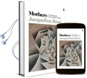 Mothers: An Essay on Love and Cruelty Audiobook download free by Jacqueline Rose