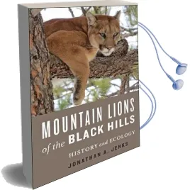 Mountain Lions of the Black Hills: History and Ecology Audiobook download free by Jonathan A. Jenks