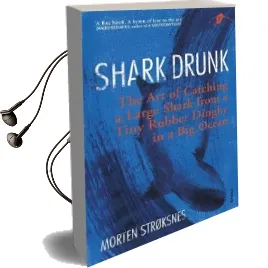 Shark Drunk: The art of Catching a Large Shark From a Tiny Rubber Dinghy in a big Ocean Audiobook download free by Morten Stroksnes