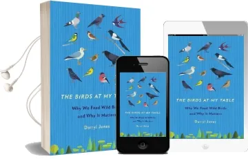 The Birds at my Table: Why we Feed Wild Birds and why it Matters Audiobook download free by Darryl Jones