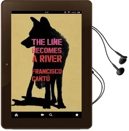 The Line Becomes a River Audiobook download free by Francisco Cantu