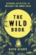 Audiobook The Wild Book: Outdoor Activities to Unleash Your Inner Child author David Scarfe