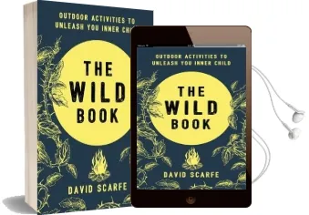 The Wild Book: Outdoor Activities to Unleash Your Inner Child Audiobook download free by David Scarfe