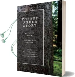 Forest Under Story: Creative Inquiry in an Old-Growth Forest Audiobook download free by Nathaniel Brodie
